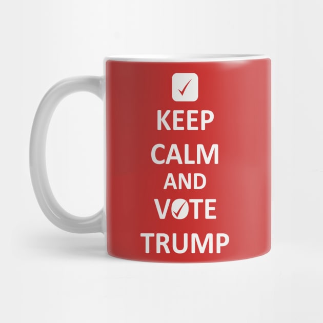 Keep Calm and Vote Trump by Daily Design